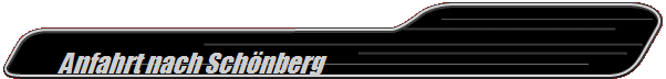             Anfahrt nach Sch�nberg